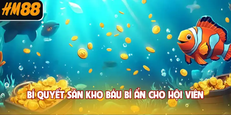 Bí quyết săn kho báu bí ẩn cho hội viên