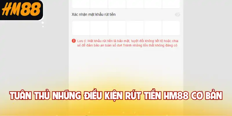 Tuân thủ những điều kiện rút tiền HM88 cơ bản
